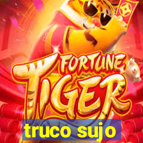 truco sujo